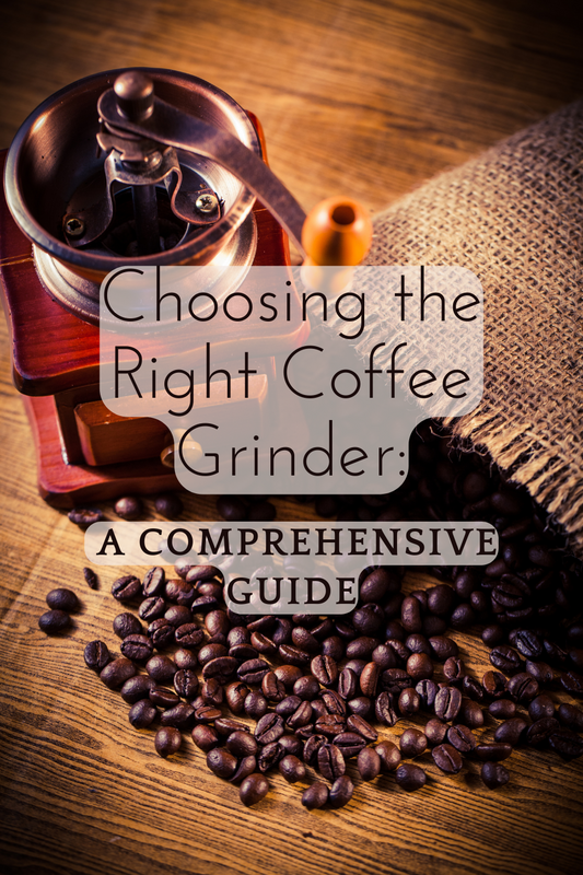 Choosing the Right Coffee Grinder: A Comprehensive Guide